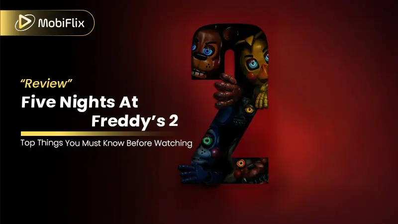 Review Five Nights at Freddy’s 2: Top Things You Must Know Before Watching