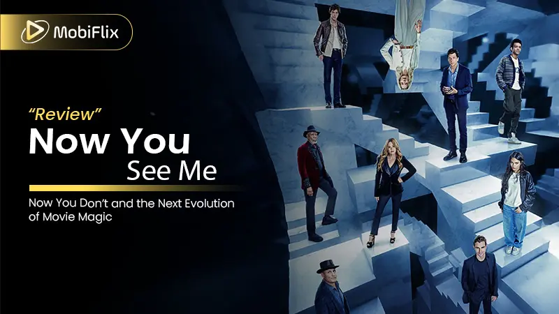 Review: Now You See Me: Now You Don’t and the Next Evolution of Movie Magic