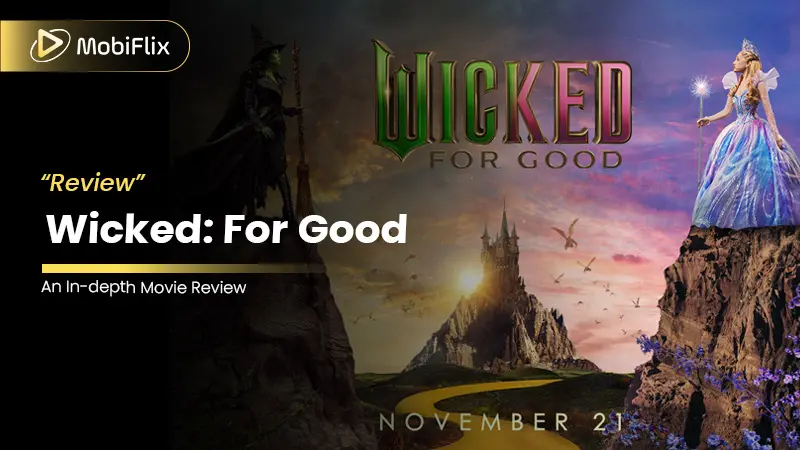 Wicked: For Good Review – A Deep Dive into the Emotional Finale of Oz