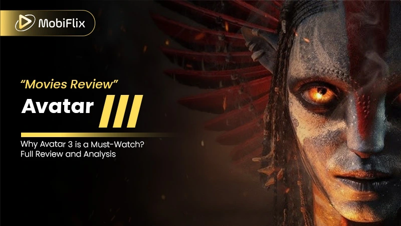 Why Avatar 3 is a Must-Watch: Full Review, Cast, and Release Date Analysis ?