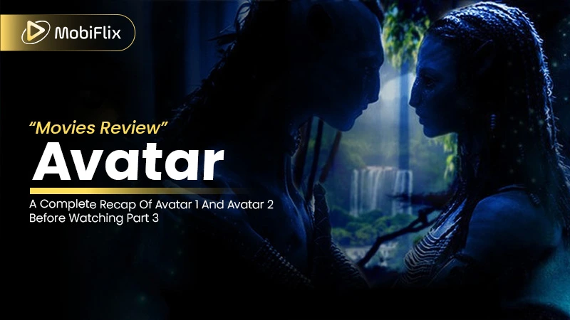Avatar Film Review: A Complete Recap Of Avatar 1 And Avatar 2 Before Watching Part 3