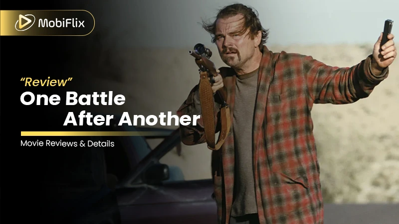 One Battle After Another: Full Reviews, Cast, and Streaming Guide