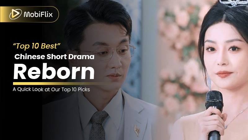 Top 10 Chinese Short Drama Reborn & Revenge Stories to Watch (2026)