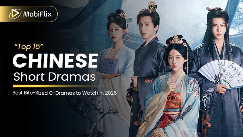 Top 15 Chinese Short Dramas: Best Bite-Sized C-Dramas to Watch in 2026